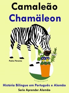 Historia Bilingue em Portugues e Alemao: Camaleao - Chamaleon. Serie Aprender Alemao.