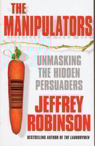Manipulators: Unmasking the Hidden Persuaders --- The Conspiracy To Make Us Buy