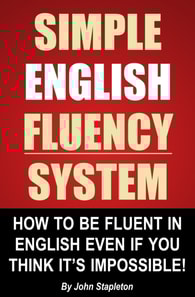 Simple English Fluency System: How To Be Fluent In English Even If You Think It's Impossible!