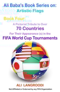 Ali Baba's Book Series on: Artistic Flags - Book Four: A Pictorial Tribute to Over 70 Countries for Their Appearance (s) in the FIFA World Cup Tournaments
