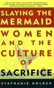 Slaying the Mermaid: Women and the Culture of Sacrifice