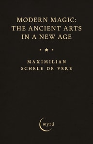 Modern Magic: The Ancient Arts in a New Age