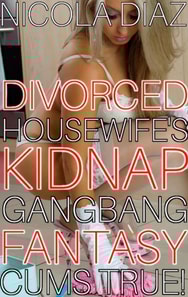 Divorced Housewife's Kidnap Gangbang Fantasy Cums True!