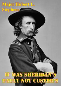 It Was Sheridan's Fault Not Custer's: LTG Sheridan's Campaign Plans Against The Plain Indians