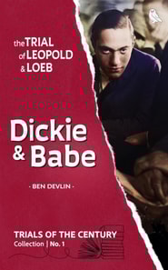 Trial of Leopold & Loeb: Dickie & Babe