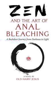 Zen and the Art of Anal Bleaching: A Backdoor Journey from Darkness to Light