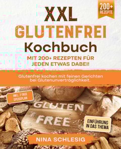 XXL Glutenfrei Kochbuch – Mit 200+ Rezepten für jeden etwas dabei!