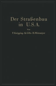 Der Straßenbau der Vereinigten Staaten von Amerika unter Berücksichtigung der Nutzanwendung für Deutschland