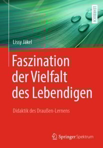 Faszination der Vielfalt des Lebendigen - Didaktik des Draußen-Lernens