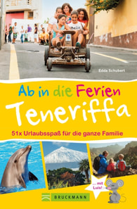 Bruckmann Reiseführer: Ab in die Ferien Teneriffa. 50x Urlaubsspaß für die ganze Familie.