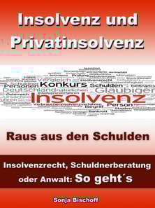 Insolvenz und Privatinsolvenz - Insolvenzrecht, Schuldnerberatung oder Anwalt: So geht´s