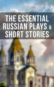 Essential Russian Plays & Short Stories