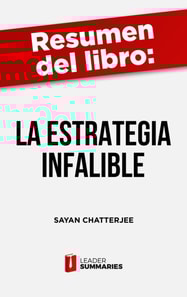 Resumen del libro "La estrategia infalible" de Sayan Chatterjee