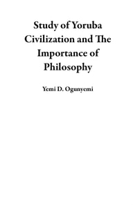 Study of Yoruba Civilization and The Importance of Philosophy
