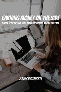 Earning Money  on the Side! Boost Your Income With These Profitable Side Businesses