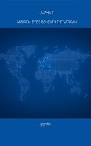 Alpha 7 Mission: Eyes Beneath the Vatican