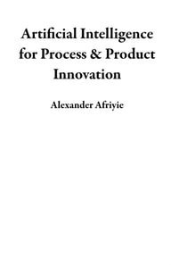 Artificial Intelligence for Process & Product Innovation