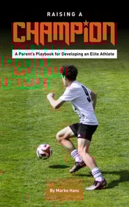 Raising a Champion / A Parent's Playbook for Developing an Elite Athlete