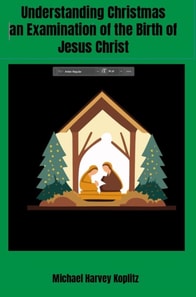 Understanding Christmas - An Examination of the Birth of Jesus Christ Using Semitic Bible Study Methods