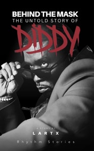 Behind the Mask: The Untold Story of Diddy