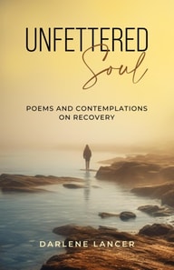 Unfettered Soul: Poems and Contemplations on Recovery