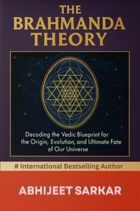 Brahmanda Theory: Decoding the Vedic Blueprint for the Origin, Evolution, and Ultimate Fate of Our Universe