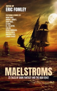Maelstroms: 23 Tales of Dark Fantasy and the High Seas!