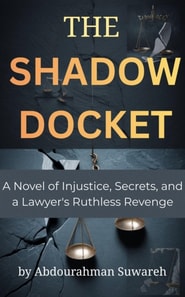 Shadow Docket A Novel of injustice Secrets, and a lawer's Ruthless Revenge
