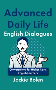 Advanced Daily Life English Dialogues: Conversations for Higher-Level English Learners