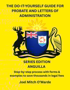 Do-It-Yourself Guide for Probate and Letters of Administration of Estates - Anguilla Series Edition