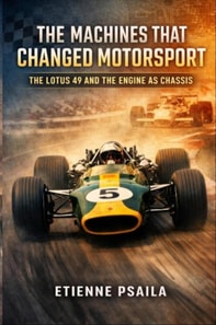 Machines That Changed Motorsport: The Lotus 49 and the Engine as Chassis