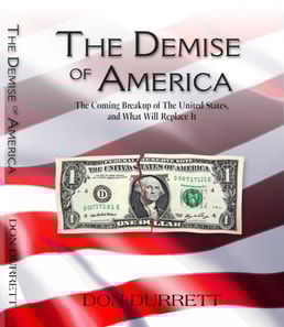 Demise of America: The Coming Breakup of the United States,  And What Will Replace It.