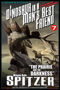 Dinosaur Is A Man's Best Friend (A Serialized Novel), Part Seven: &quote;The Prairie and the Darkness&quote;