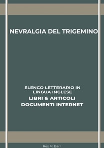 Nevralgia Del Trigemino: Elenco Letterario in Lingua Inglese: Libri & Articoli, Documenti Internet
