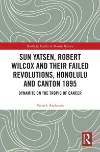 Sun Yatsen, Robert Wilcox and Their Failed Revolutions, Honolulu and Canton 1895