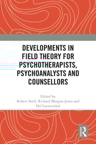 Developments in Field Theory for Psychotherapists, Psychoanalysts and Counsellors