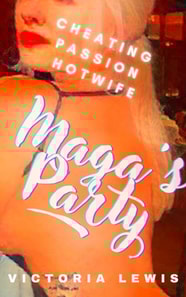 Maga's Party: Cheating, Passion, Hotwife