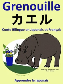 Conte Bilingue en Japonais et Francais: Grenouille - ???. Collection apprendre le japonais.