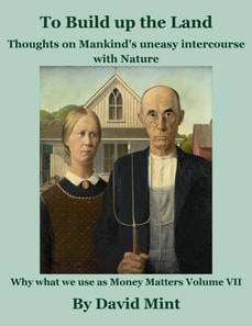 To Build Up the Land: Thoughts on Mankind's uneasy intercourse with Nature