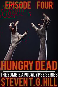 Hungry Dead: Episode 4 (The Zombie Apocalypse Series)