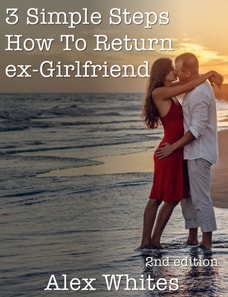 3 Simple Steps How To Return Ex-Girlfriend