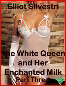 White Queen and Her Enchanted Milk Part Three