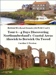 British Weekend Jaunts: Tour 6 - 4 Days Discovering Northumberland's Coastal Areas - Alnwick to Berwick On Tweed