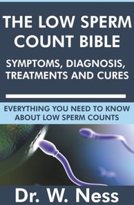 Low Sperm Count Bible: Symptoms, Diagnosis, Treatments and Cures