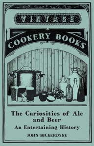 Curiosities of Ale and Beer - An Entertaining History
