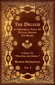 Deluge - Vol. I. - An Historical Novel Of Poland, Sweden And Russia