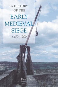 History of the Early Medieval Siege, c.450-1200