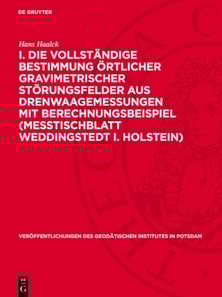 I. Die vollständige Bestimmung örtlicher gravimetrischer Störungsfelder aus Drenwaagemessungen mit Berechnungsbeispiel (Meßtischblatt Weddingstedt i. Holstein)