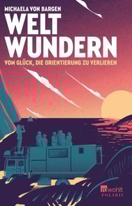 Weltwundern – Vom Glück, die Orientierung zu verlieren