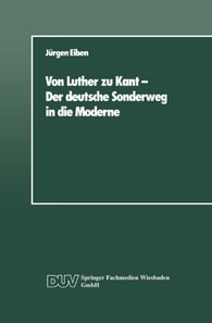 Von Luther zu Kant — Der deutsche Sonderweg in die Moderne